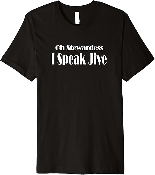 Oh Stewardess I Speak Jive Funny Movie Quote Premium T